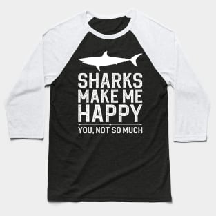 Sharks Make Me Happy You Not So Much Baseball T-Shirt